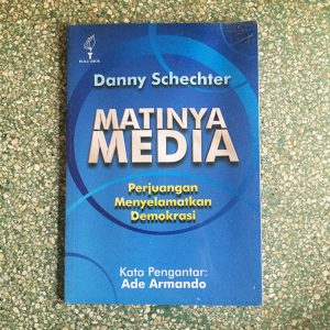 Matinya Media: Perjuangan Menyelamatkan Demokrasi - Danny Schechter